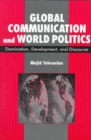Image for Global Communication and World Politics : Domination, Development and Discourse