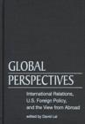 Image for Global Perspectives: International Relations, Us Foreign Policy, and the View from Abroad