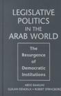 Image for Legislative Politics in the Arab World : The Resurgence of Democratic Institutions