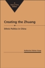 Image for Creating the Zhuang  : ethnic politics in China
