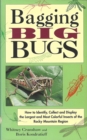 Image for Bagging Big Bugs : How to Identify, Collect, and Display the Largest and Most Colorful Insects of the Rocky Mountain Region