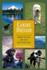 Image for Canine Oregon : Where to Play and Stay with Your Dog