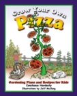 Image for Grow Your Own Pizza : Gardening Plans and Recipes for Kids