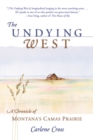 Image for Undying West : A Chronicle of Montana&#39;s Camas Prairie