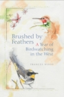 Image for Brushed by Feathers : A Year of Birdwatching in the West