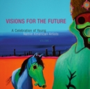 Image for Visions for the Future : A Celebration of Young Native American Artists