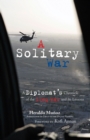 Image for A solitary war  : a diplomat&#39;s chronicle of the Iraq war and its lessons