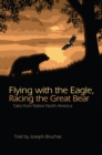 Image for Flying with the eagle, racing the Great Bear: tales from native North America