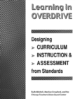 Image for Learning in Overdrive : Designing Curriculum, Instruction, and Assessment from Standards
