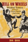 Image for Hell on Wheels: the wicked towns along the Union Pacific Railroad
