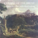 Image for Knights of the brush  : the Hudson River School and the moral landscape