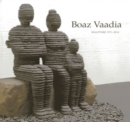 Image for Boaz Vaadia  : sculpture 1971-2011