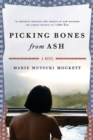 Image for Picking Bones from Ash: A Novel