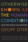 Image for Otherwise Known as the Human Condition: Selected Essays and Reviews