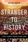 Image for Stranger to History: A Son&#39;s Journey through Islamic Lands