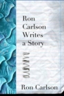 Image for Ron Carlson writes a story