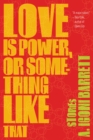 Image for Love is power, or something like that  : stories