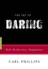 Image for The Art of Daring : Risk, Restlessness, Imagination