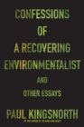 Image for Confessions of a Recovering Environmentalist and Other Essays