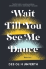Image for Wait Till You See Me Dance: Stories