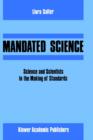 Image for Mandated Science: Science and Scientists in the Making of Standards : Science and Scientists in the Making of Standards