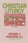 Image for Christian Liturgy : Theology and Practice: Systematic Theology and Liturgy