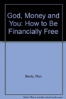 Image for God, Money and You : How to Be Financially Free