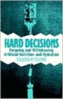 Image for Hard Decisions : Forgoing and Withdrawing Artificial Nutrition and Hydration