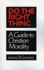 Image for Do the Right Thing : A Guide to Christian Morality