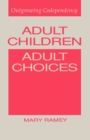 Image for Adult Children, Adult Choices : Outgrowing Codependency