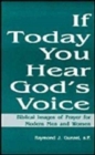 Image for If Today You Hear God&#39;s Voice : Biblical Images of Prayer for Modern Men and Women