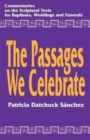 Image for The Passages We Celebrate : Commentary on the Scripture Texts for Baptisms, Weddings and Funerals