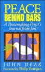 Image for Peace Behind Bars : A Peacemaking Priest&#39;s Journey from Jail