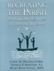 Image for Recreating the Parish : Reproducible Resources for Pastoral Ministers