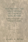 Image for The Proper Care and Feeding of Church Volunteers : A Practical Guide for Volunteer Leaders