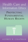 Image for Health Care and Information Ethics : Protecting Fundamental Human Rights