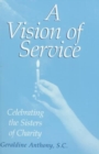 Image for A Vision of Service : Celebrating the Federation of Sisters and Daughters of Charity
