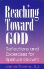 Image for Reaching Toward God : Reflections and Excercises for Spiritual Growth
