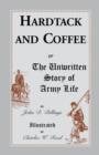 Image for Hardtack and Coffee : Or, the Unwritten Story of Army Life