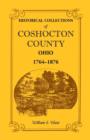 Image for Historical Collections of Coshocton County, Ohio a Complete Panorama of the County, from the Time of the Earliest Known Occupants of the Territory Unt