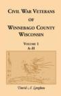 Image for Civil War Veterans of Winnebago County, Wisconsin : Volume 1, A-H