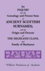 Image for An Inquiry Into the Genealogy and Present State of Ancient Scottish Surnames; With the Origin and Descent of Highland Clans, and Family of Buchanan