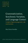 Image for Grammaticization, Synchronic Variation, and Language Contact : A study of Spanish progressive -ndo constructions