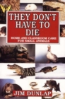 Image for They Don&#39;t Have to Die : Home and Classroom Care for Small Animals