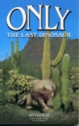 Image for Only : The Last Dinosaur