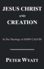 Image for Jesus Christ and Creation in the Theology of John Calvin