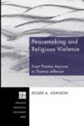 Image for Peacemaking and Religious Violence : from Thomas Aquinas to Thomas Jefferson