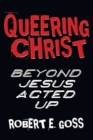 Image for Queering Christ  : beyond Jesus acted up