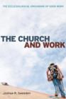 Image for The Church and Work : The Ecclesiological Grounding of Good Work