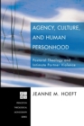 Image for Agency, Culture, and Human Personhood : Pastoral Theology and Intimate Partner Violence